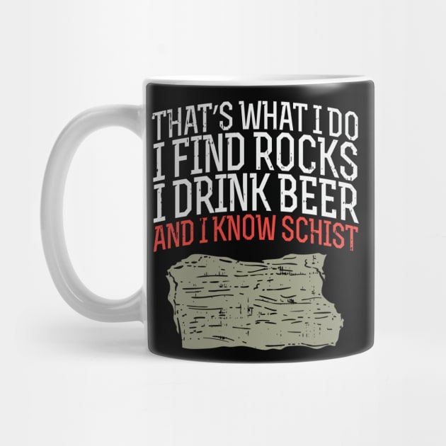 I Find Rocks I Drink Beer And I Know Schist by maxdax